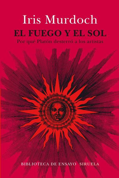 El fuego y el Sol : por qué Platón desterró a los artistas