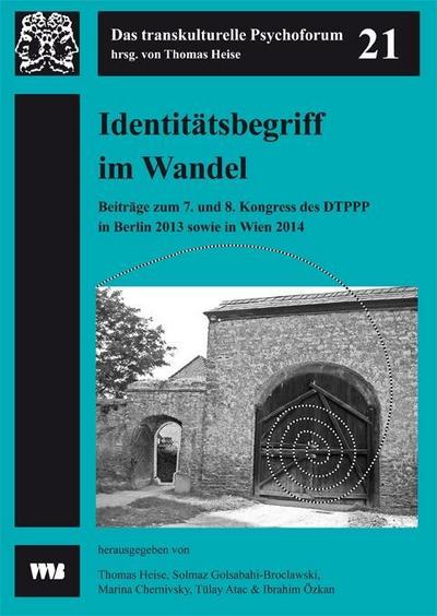 Identitätsbegriff im Wandel - Zu Vielfalt und Diversität in Klinik, Praxis und Gesellschaft: 7. Kongress 3.-5. Oktober 2013 Klinik für Psychiastrie ... DTPPP e.V. (Das transkulturelle Psychoforum)