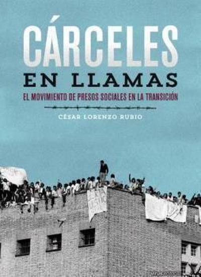 Cárceles en llamas : el movimiento de presos sociales en la transición