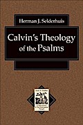Calvin’s Theology of the Psalms (Texts and Studies in Reformation and Post-Reformation Thought)