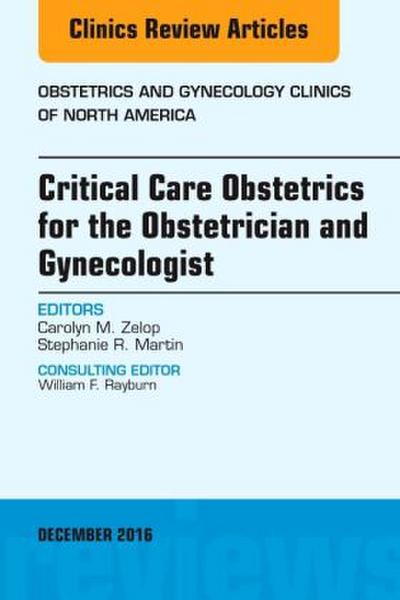 Critical Care Obstetrics for the Obstetrician and Gynecologist, an Issue of Obstetrics and Gynecology Clinics of North America