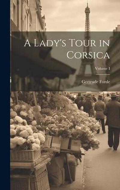 A Lady’s Tour in Corsica; Volume I