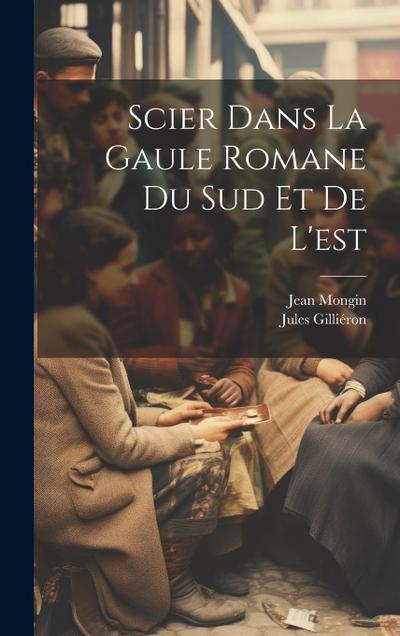 Scier dans la Gaule romane du sud et de l’est