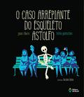 O caso arrepiante do Esqueleto Astolfo