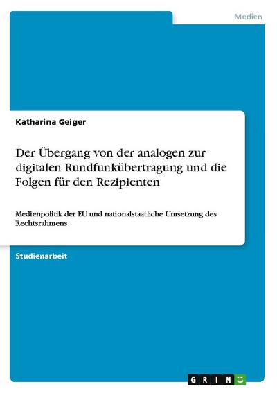 Der Übergang von der analogen zur digitalen Rundfunkübertragung und die Folgen für den Rezipienten