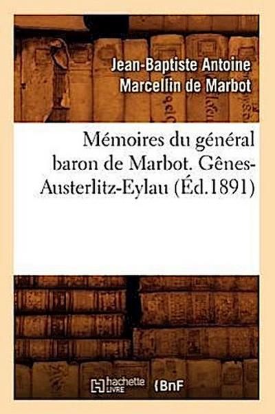 Mémoires Du Général Baron de Marbot. Gênes-Austerlitz-Eylau (Éd.1891)