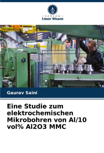 Eine Studie zum elektrochemischen Mikrobohren von Al/10 vol% Al2O3 MMC