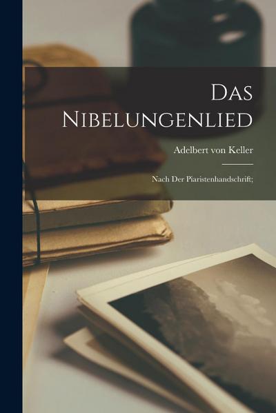 Das Nibelungenlied; nach der Piaristenhandschrift;