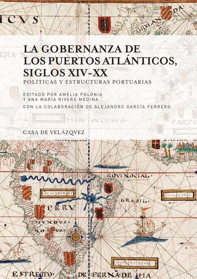 La gobernanza de los puertos atlánticos, siglos XIV-XX : políticas y estructuras portuarias
