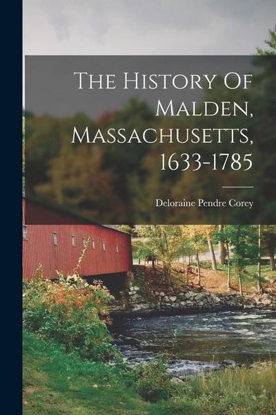 The History Of Malden, Massachusetts, 1633-1785