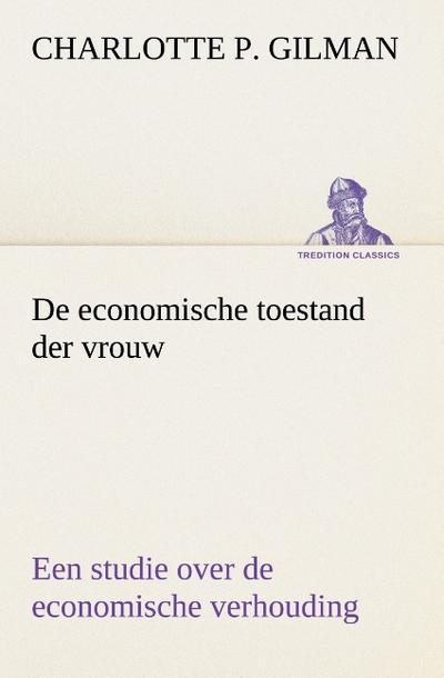 De economische toestand der vrouw Een studie over de economische verhouding tusschen mannen en vrouwen als een factor in de sociale evolutie