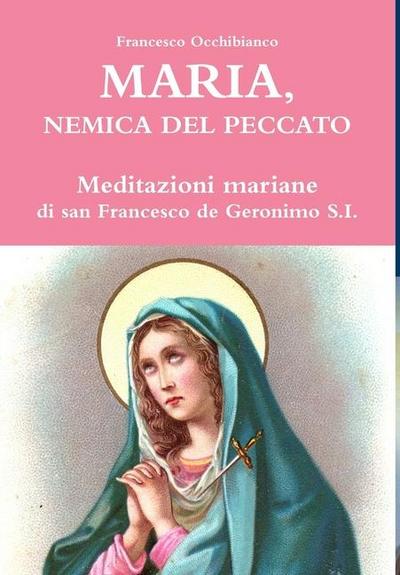 Maria, nemica del peccato. Meditazioni mariane di san Francesco de Geronimo S.I.