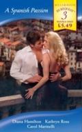 Spanish Passion: A Spanish Marriage / A Spanish En