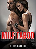 TABOO MILF: My Friend’s Forbidden Step-Son Older Woman Younger Man Sex Story Dirty Mommy Off-Limits Desires Erotica (Mature Mother Secret, #1)
