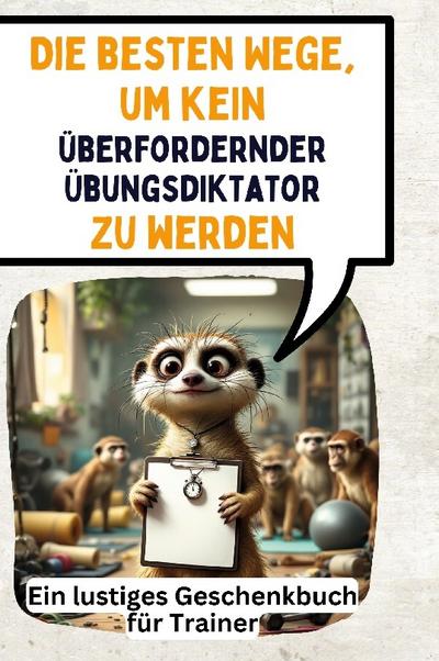 Die besten Wege, um kein überfordernder Übungsdiktator zu werden