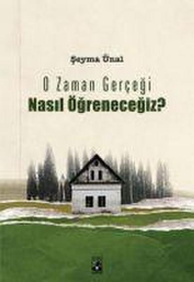 O Zaman Gercegi Nasil Ögrenecegiz