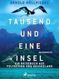 Tausend und eine Insel. Ein Reisebuch aus Polynesien und Neuseeland
