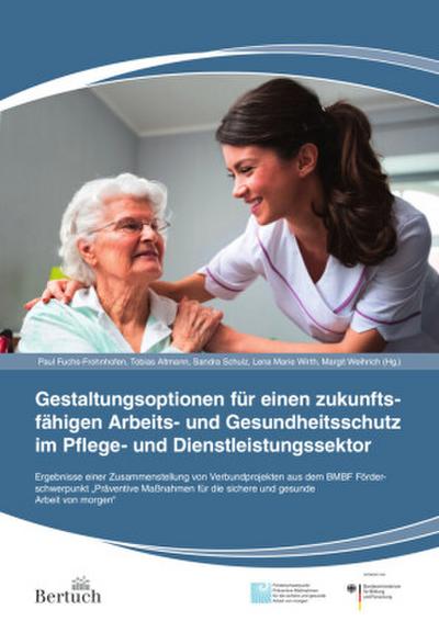 Gestaltungsoptionen für einen zukunftsfähigen Arbeits- und Gesundheitsschutz im Pflege- und Dienstleistungssektor