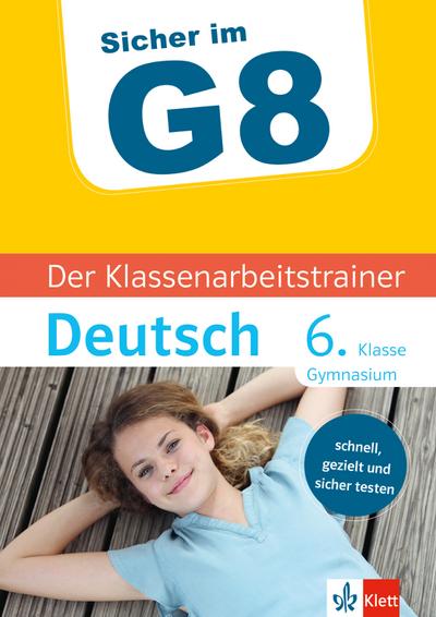 Sicher im G8 - Der Klassenarbeitstrainer Deutsch 6. Klasse Gymnasium
