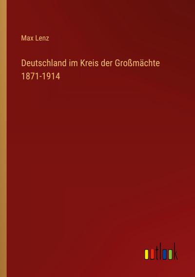 Deutschland im Kreis der Großmächte 1871-1914