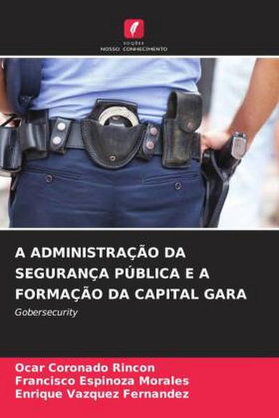 A ADMINISTRAÇÃO DA SEGURANÇA PÚBLICA E A FORMAÇÃO DA CAPITAL GARA