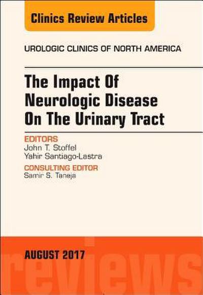 The Impact of Neurologic Disease on the Urinary Tract, an Issue of Urologic Clinics