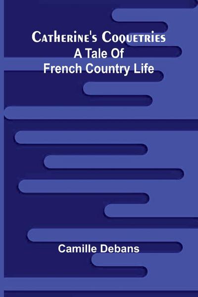 Catherine’s Coquetries