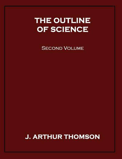 The Outline of Science, Second Volume