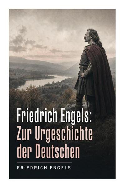 Friedrich Engels: Zur Urgeschichte der Deutschen