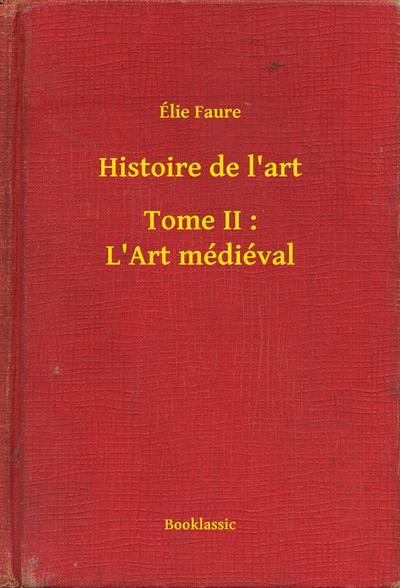 Histoire de l’art - Tome II : L’Art médiéval