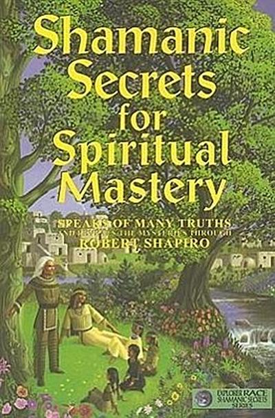 Shamanic Secrets for Spiritual Mastery