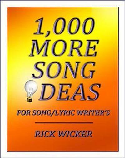 1,000 More Song Ideas for Song/Lyric Writer’s