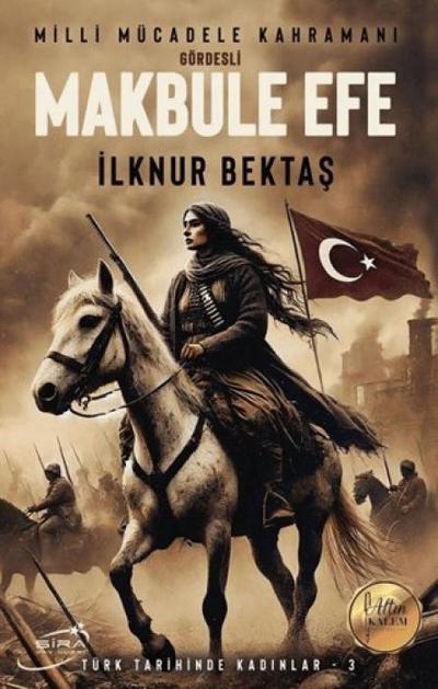 Milli Mücadele Kahramani Gördesli Makbule Efe