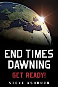End Times Dawning: Get Ready!