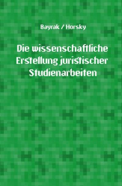Die wissenschaftliche Erstellung juristischer Studienarbeiten