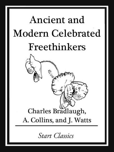 Ancient and Modern Celebrated Freethinkers