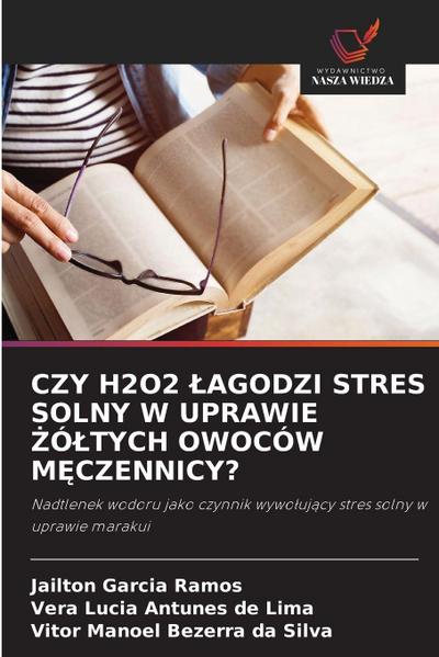 CZY H2O2 ¿AGODZI STRES SOLNY W UPRAWIE ¿Ó¿TYCH OWOCÓW M¿CZENNICY?