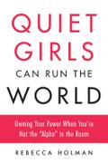 Quiet Girls Can Run the World: Owning Your Power When You’re Not the "alpha" in the Room