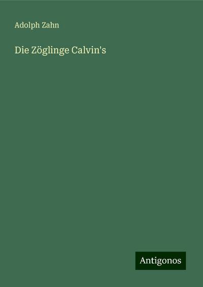 Zahn, A: Zöglinge Calvin’s