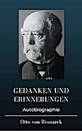 Otto von Bismarck  - Gedanken und Erinnerungen