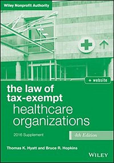 The Law of Tax-Exempt Healthcare Organizations 2016 Supplement