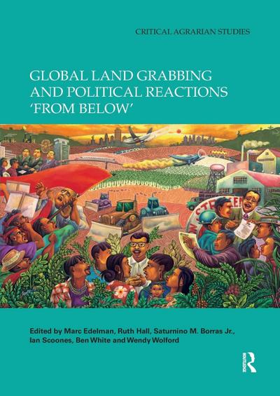 Global Land Grabbing and Political Reactions ’from Below’
