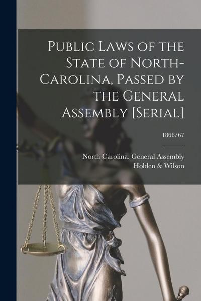 Public Laws of the State of North-Carolina, Passed by the General Assembly [serial]; 1866/67