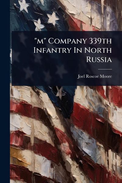 "m" Company 339th Infantry In North Russia