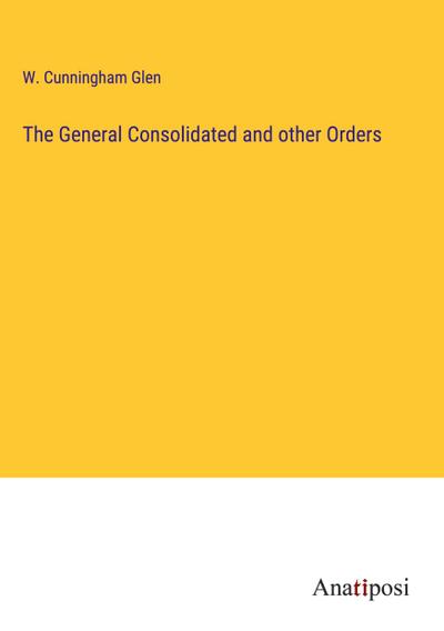 The General Consolidated and other Orders