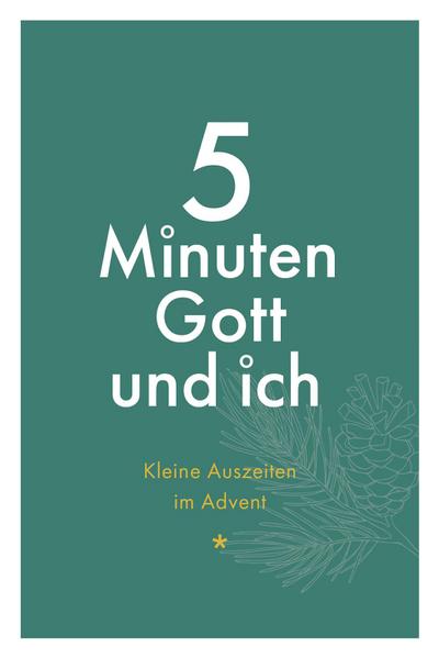 5 Minuten Gott und ich - Kleine Auszeiten im Advent