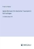 Agnes Bernauer; Ein deutsches Trauerspiel in fünf Aufzügen