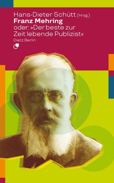 Franz Mehring oder: "Der beste zur Zeit lebende Publizist"