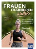 Frauen trainieren anders. Fitness und Sport im Einklang mit deinen Hormonen