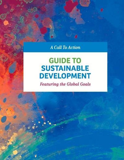 Guide to Sustainable Development: Featuring the Global Goals